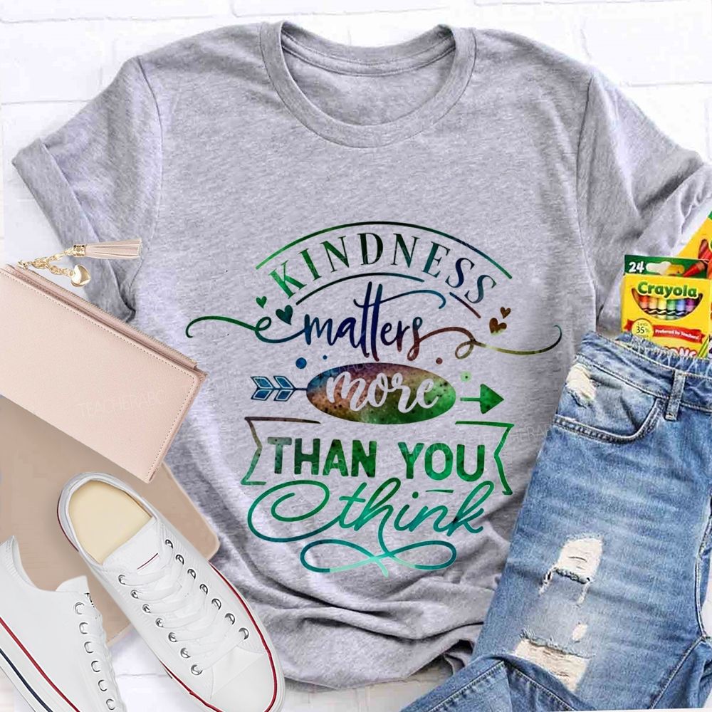 Kindness Matters More Than You Think Teacher T-shirt