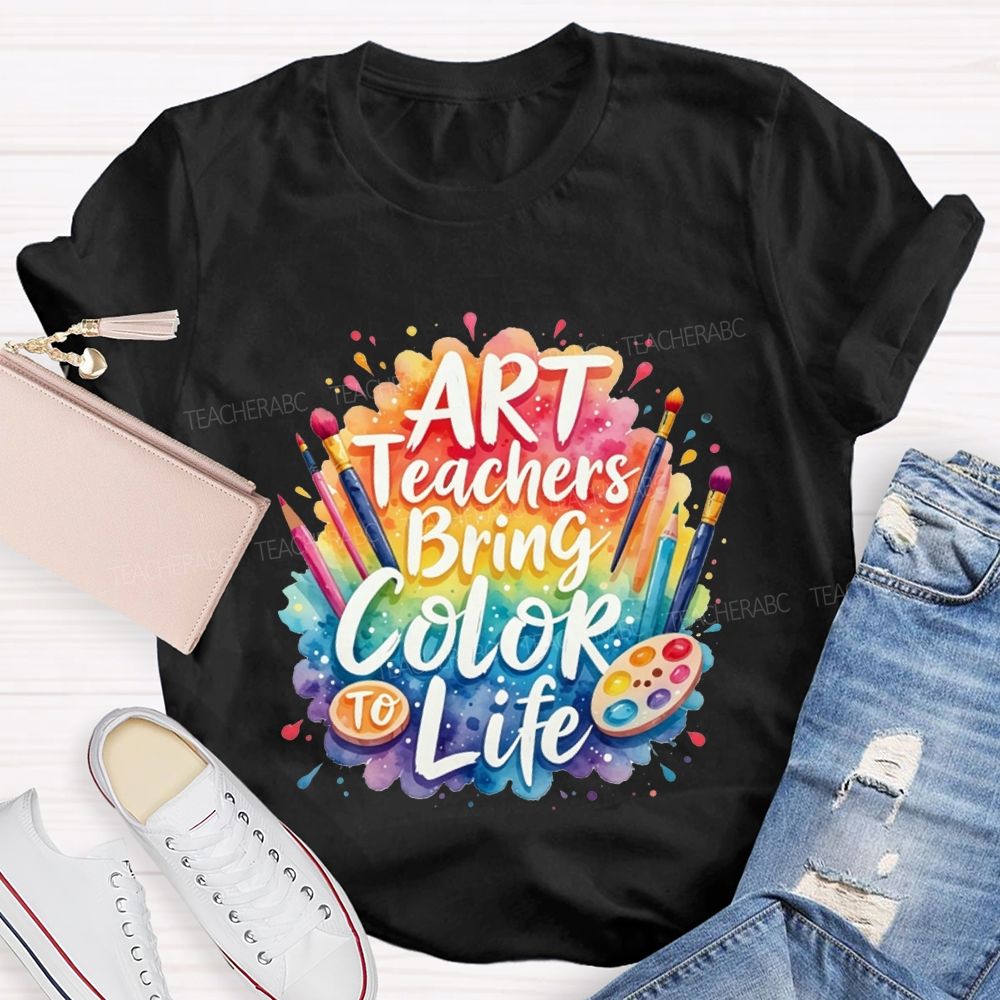 Art Teacher Bring Color Life Teacher T-shirt