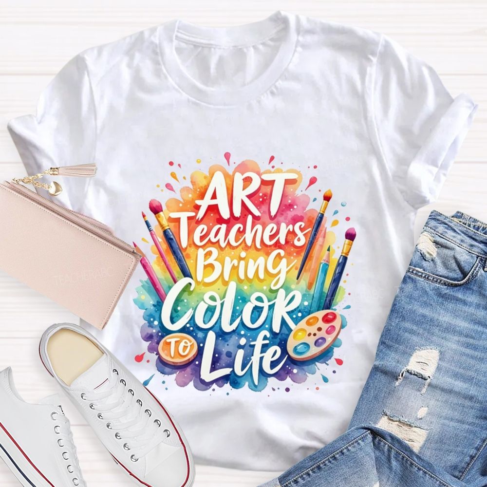 Art Teacher Bring Color Life Teacher T-shirt