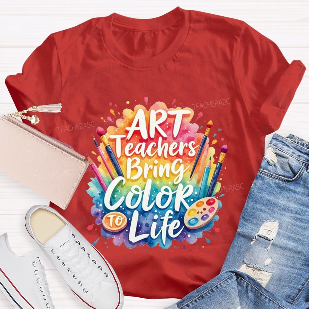 Art Teacher Bring Color Life Teacher T-shirt