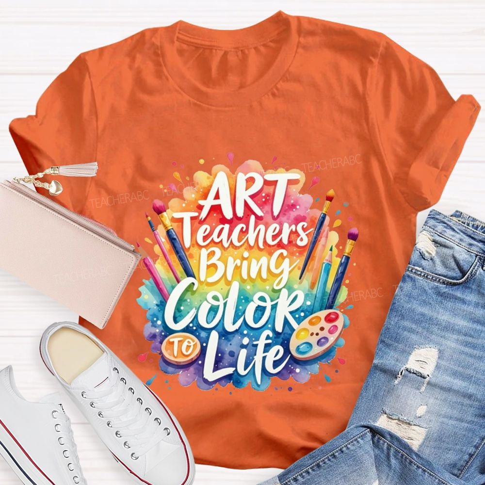 Art Teacher Bring Color Life Teacher T-shirt
