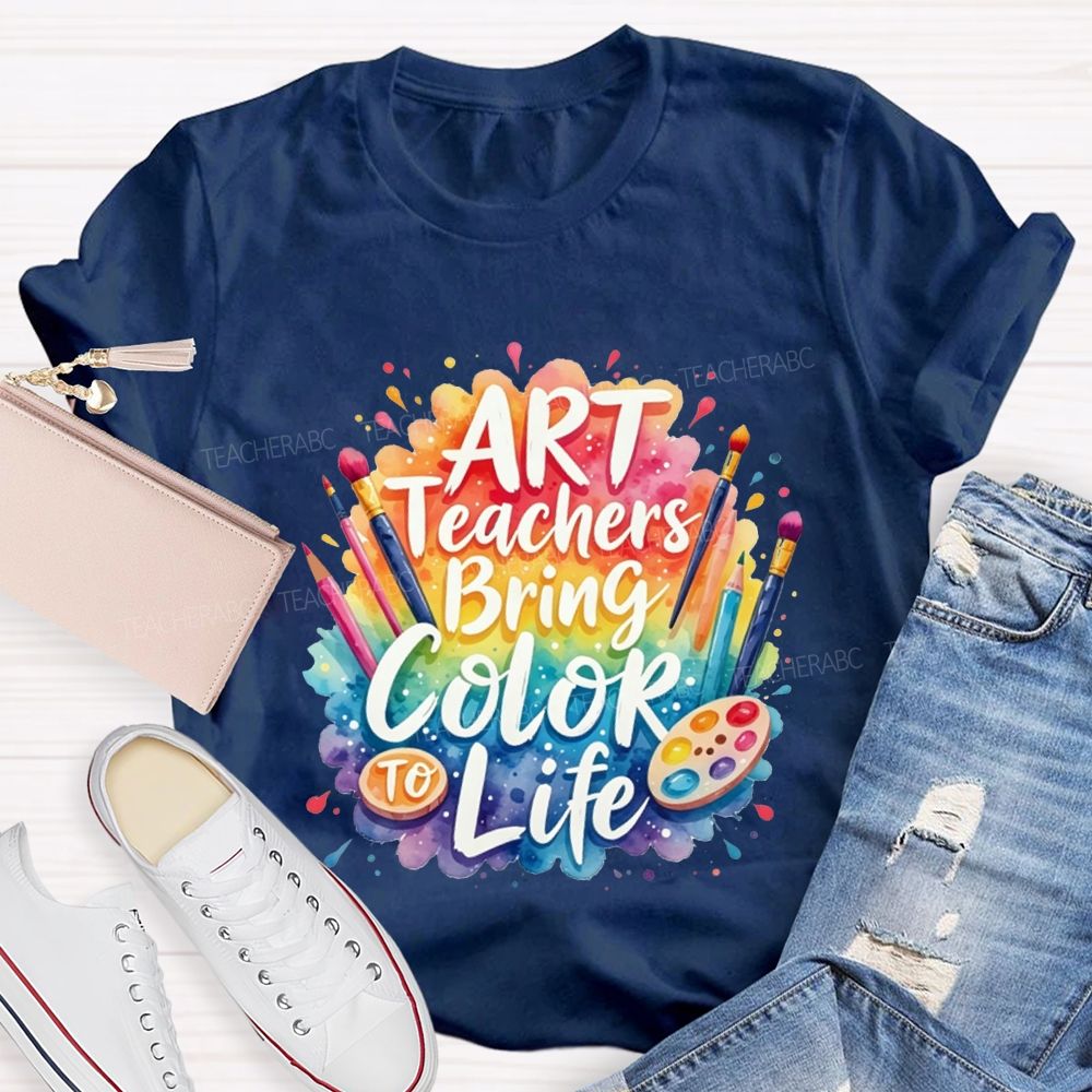 Art Teacher Bring Color Life Teacher T-shirt