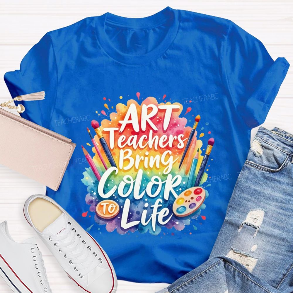 Art Teacher Bring Color Life Teacher T-shirt