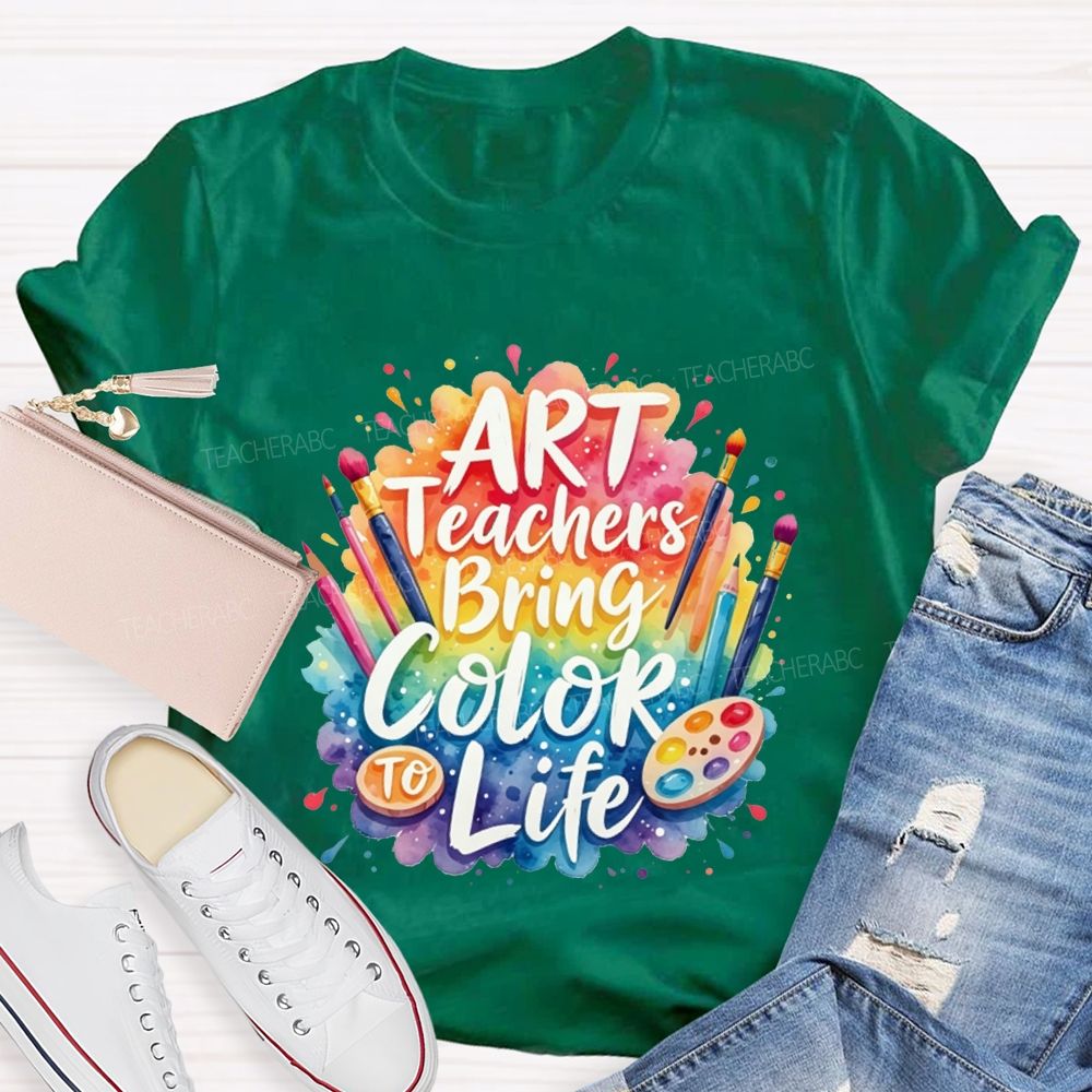 Art Teacher Bring Color Life Teacher T-shirt
