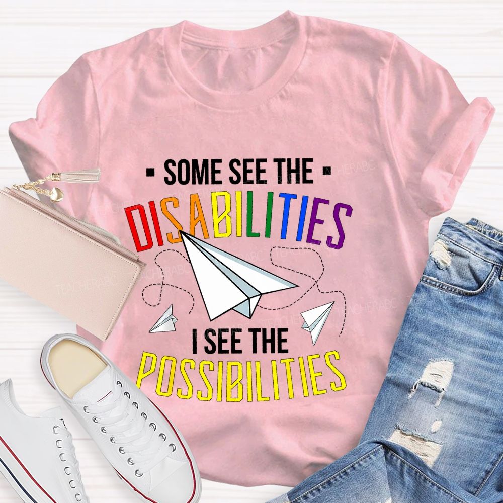 Some See The Disabilities   I See The Possibilities  Colorful Letters  Teacher T-shirt