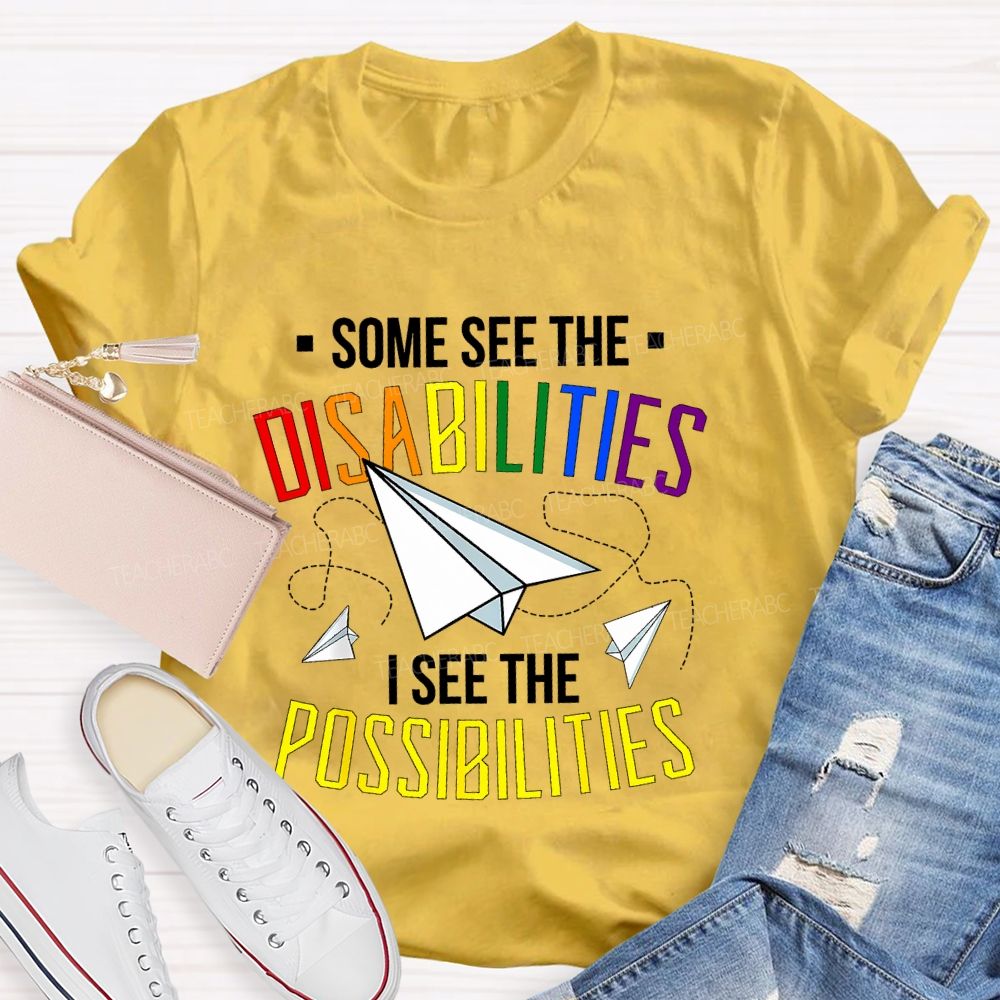 Some See The Disabilities   I See The Possibilities  Colorful Letters  Teacher T-shirt
