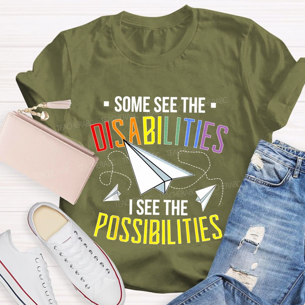 Some See The Disabilities   I See The Possibilities  Colorful Letters  Teacher T-shirt