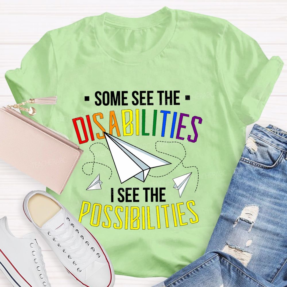 Some See The Disabilities   I See The Possibilities  Colorful Letters  Teacher T-shirt