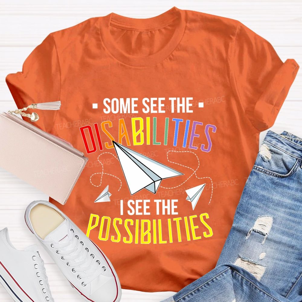 Some See The Disabilities   I See The Possibilities  Colorful Letters  Teacher T-shirt
