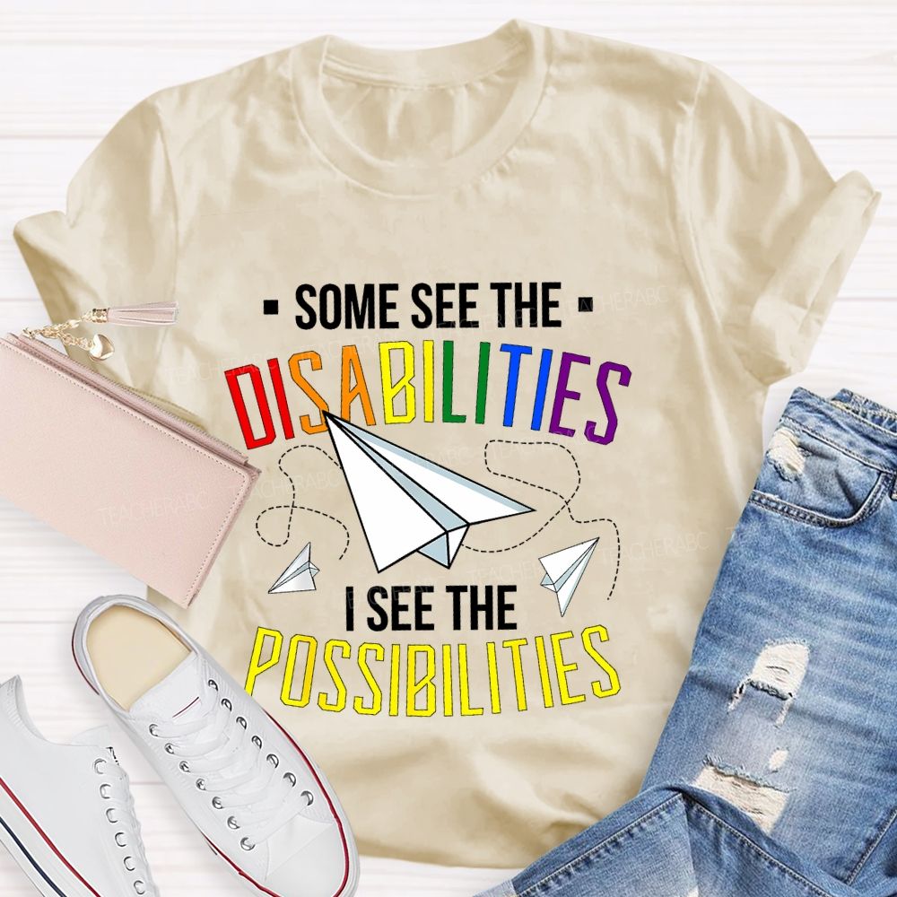 Some See The Disabilities   I See The Possibilities  Colorful Letters  Teacher T-shirt