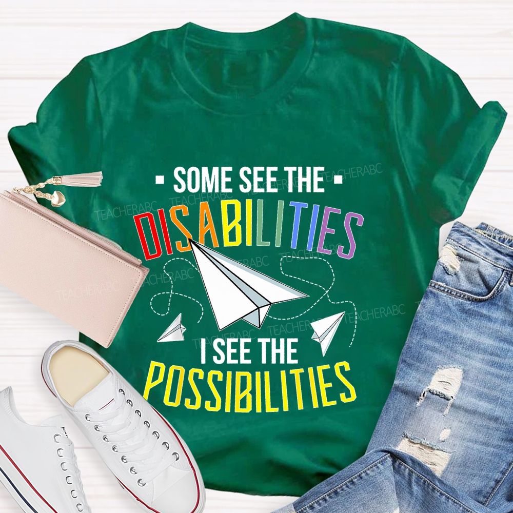 Some See The Disabilities   I See The Possibilities  Colorful Letters  Teacher T-shirt