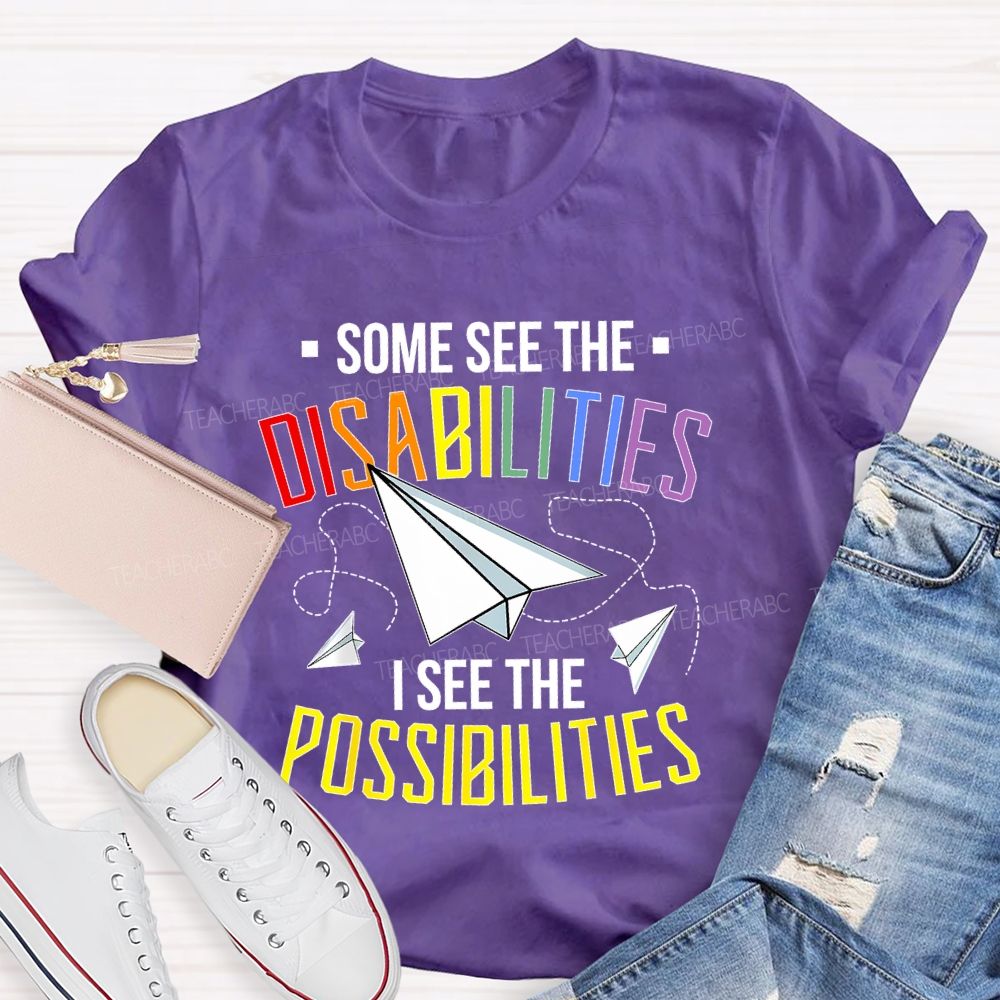 Some See The Disabilities   I See The Possibilities  Colorful Letters  Teacher T-shirt