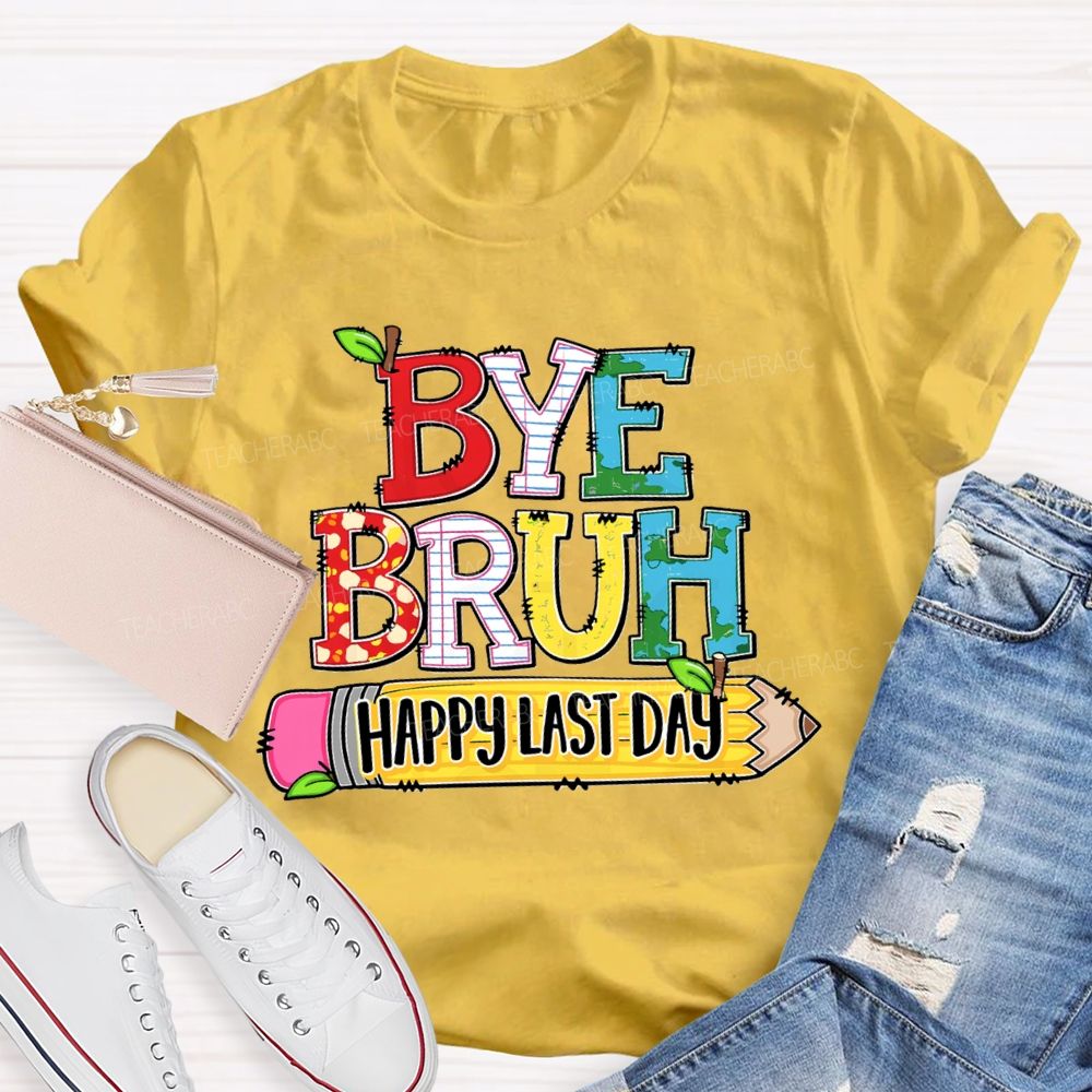 Bye Bruh Happy Last Day Pencil Apple Teacher T-Shirt