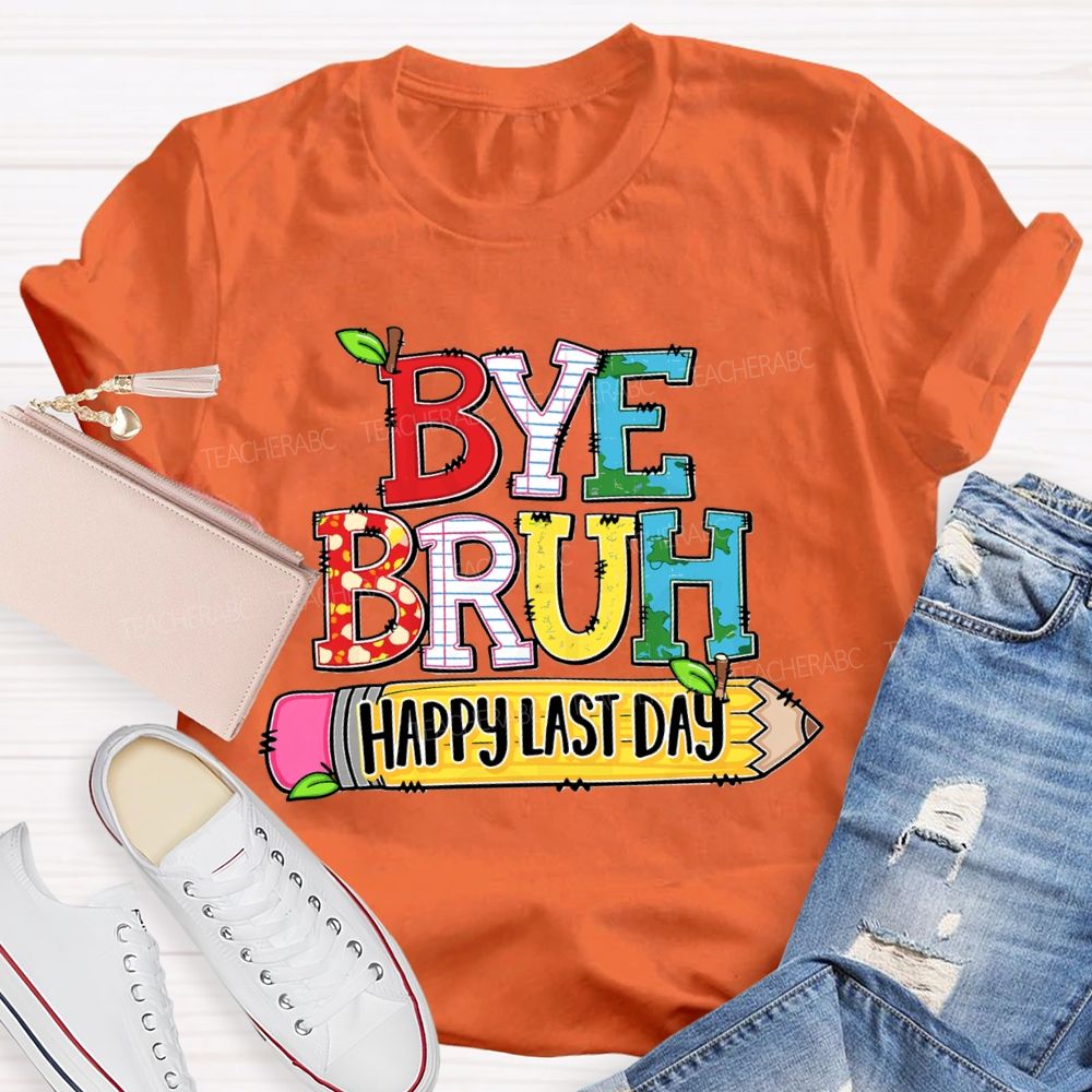 Bye Bruh Happy Last Day Pencil Apple Teacher T-Shirt