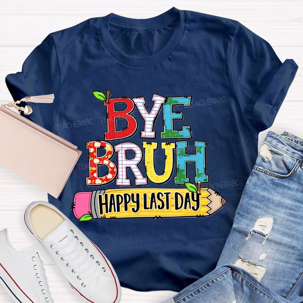 Bye Bruh Happy Last Day Pencil Apple Teacher T-Shirt