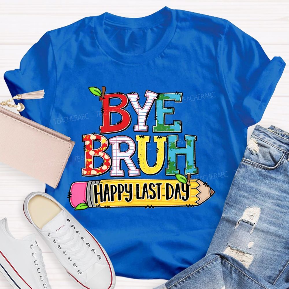 Bye Bruh Happy Last Day Pencil Apple Teacher T-Shirt