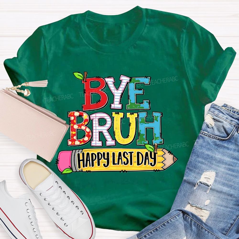 Bye Bruh Happy Last Day Pencil Apple Teacher T-Shirt