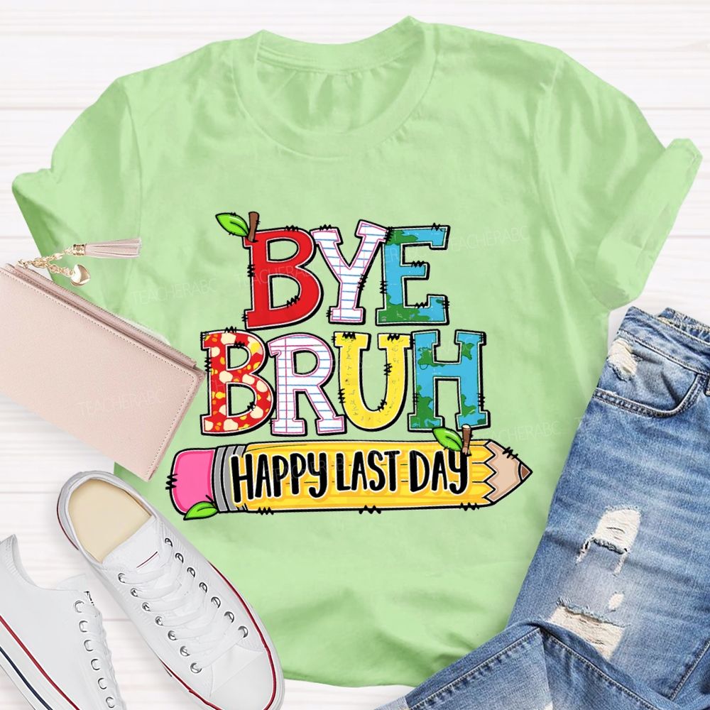 Bye Bruh Happy Last Day Pencil Apple Teacher T-Shirt