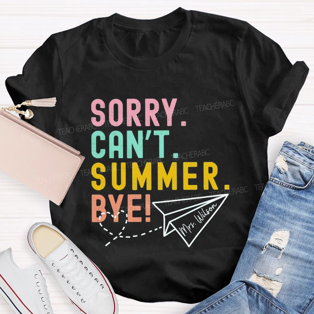 Personalized Name Sorry Can'T Summer Bye Teacher T-Shirt