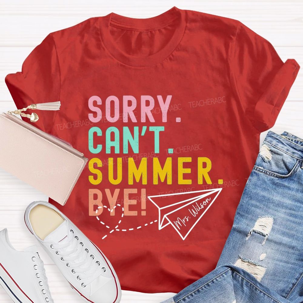 Personalized Name Sorry Can'T Summer Bye Teacher T-Shirt
