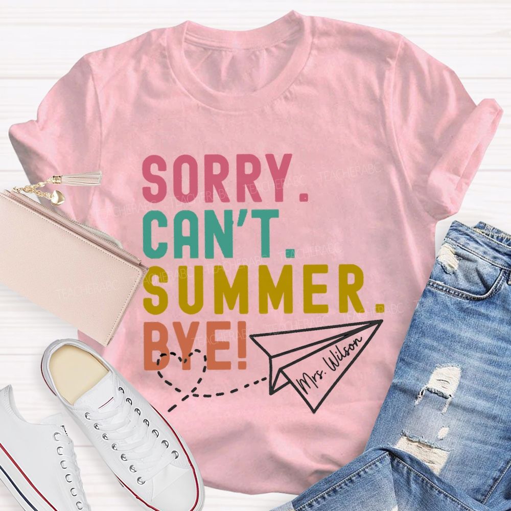 Personalized Name Sorry Can'T Summer Bye Teacher T-Shirt