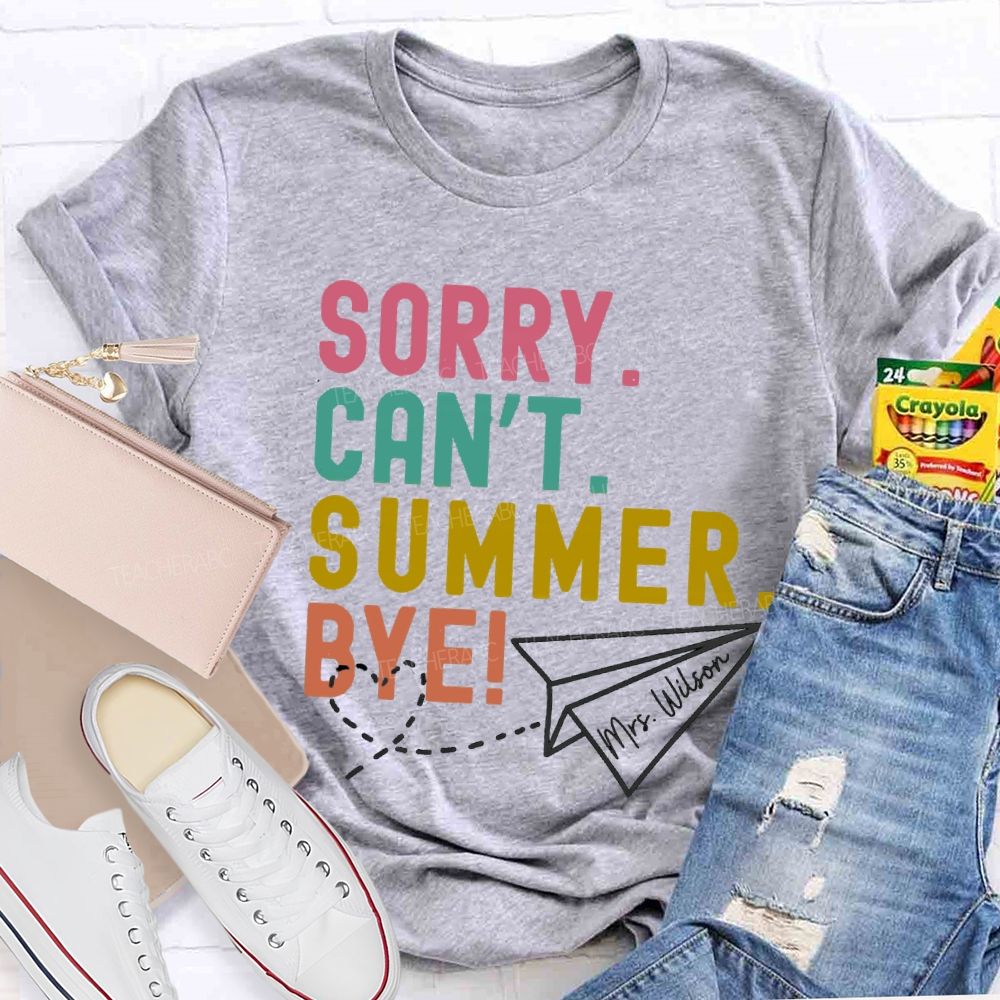 Personalized Name Sorry Can'T Summer Bye Teacher T-Shirt