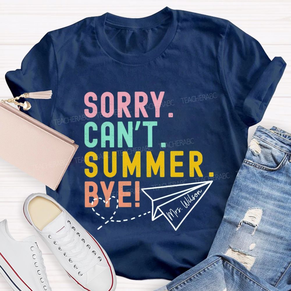 Personalized Name Sorry Can'T Summer Bye Teacher T-Shirt