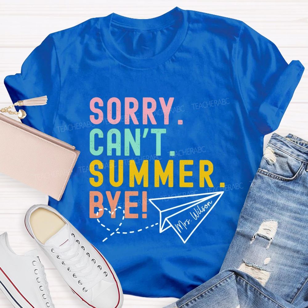 Personalized Name Sorry Can'T Summer Bye Teacher T-Shirt