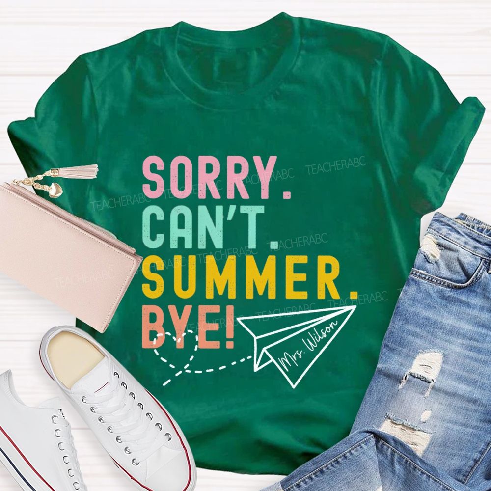 Personalized Name Sorry Can'T Summer Bye Teacher T-Shirt