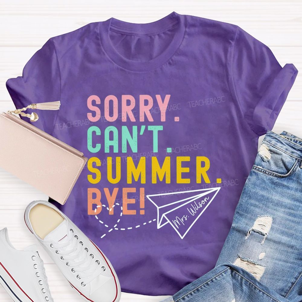 Personalized Name Sorry Can'T Summer Bye Teacher T-Shirt
