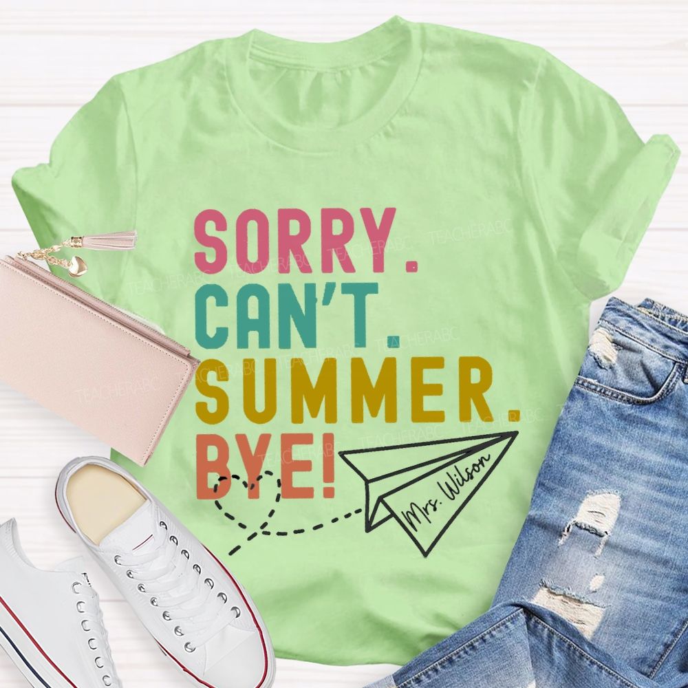 Personalized Name Sorry Can'T Summer Bye Teacher T-Shirt