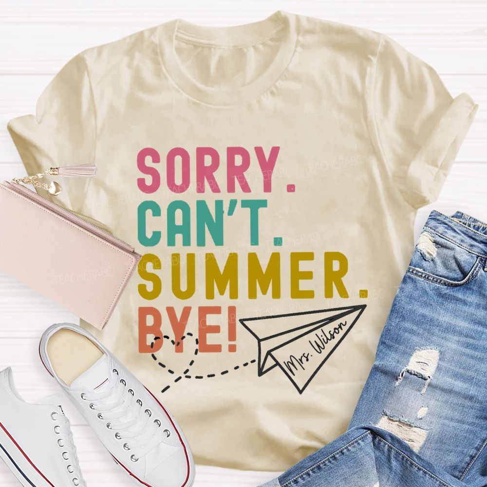 Personalized Name Sorry Can'T Summer Bye Teacher T-Shirt