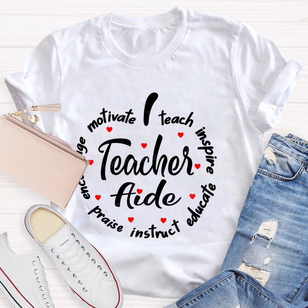 Motivate  Teach  Inspire  Praise  Instruct  Educate  Teacher Aide  Teacher T-shirt