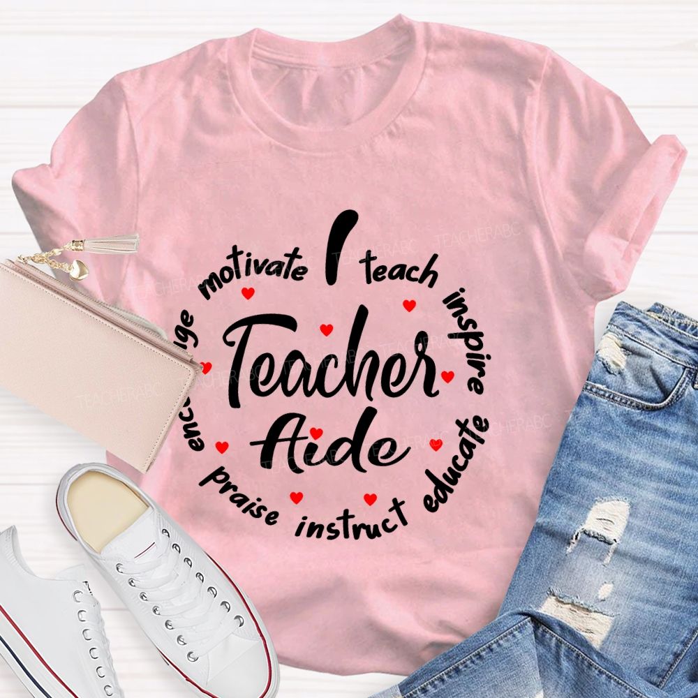 Motivate  Teach  Inspire  Praise  Instruct  Educate  Teacher Aide  Teacher T-shirt