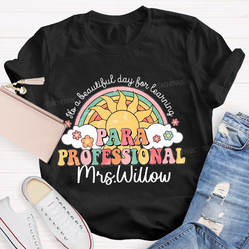 Personalized Name  It's A Beautiful Day For Learning Paraprofessional  Teacher T-shirt