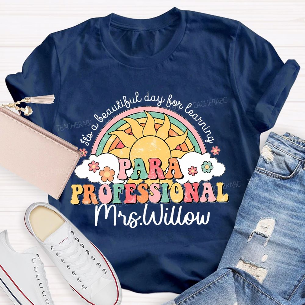 Personalized Name  It's A Beautiful Day For Learning Paraprofessional  Teacher T-shirt
