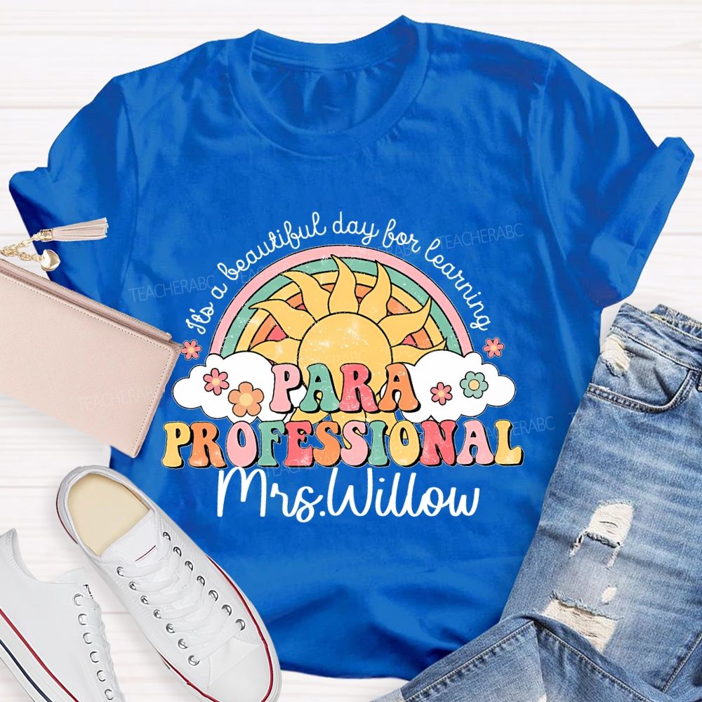 Personalized Name  It's A Beautiful Day For Learning Paraprofessional  Teacher T-shirt