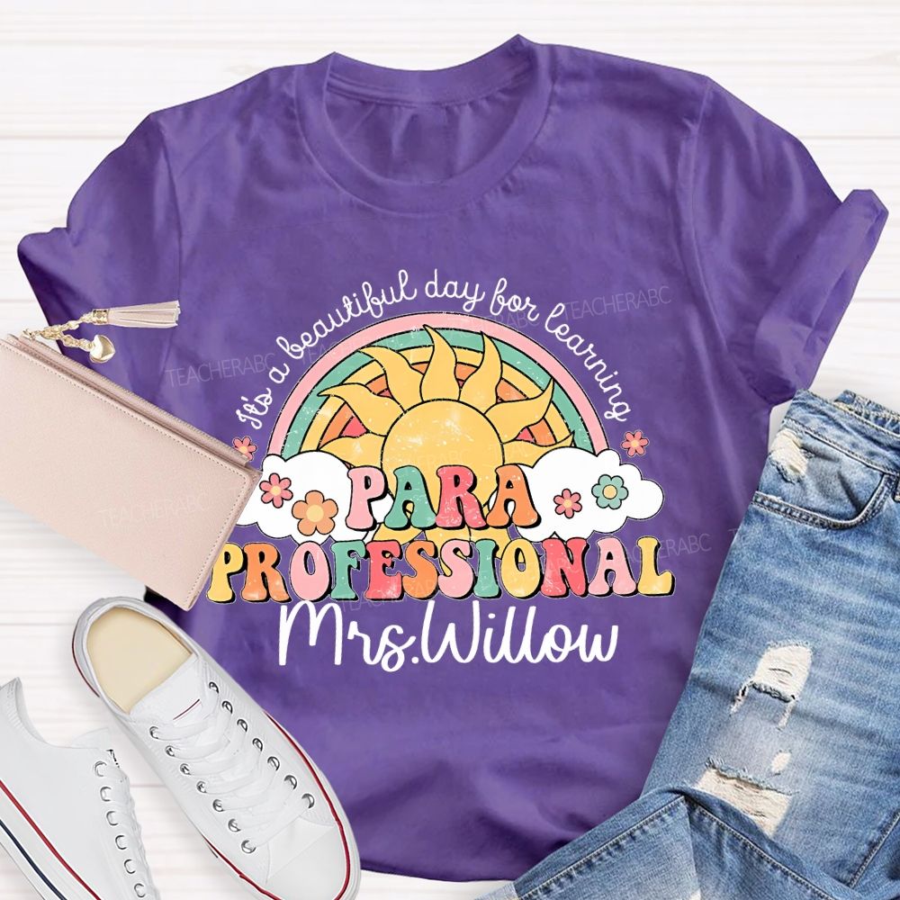 Personalized Name  It's A Beautiful Day For Learning Paraprofessional  Teacher T-shirt