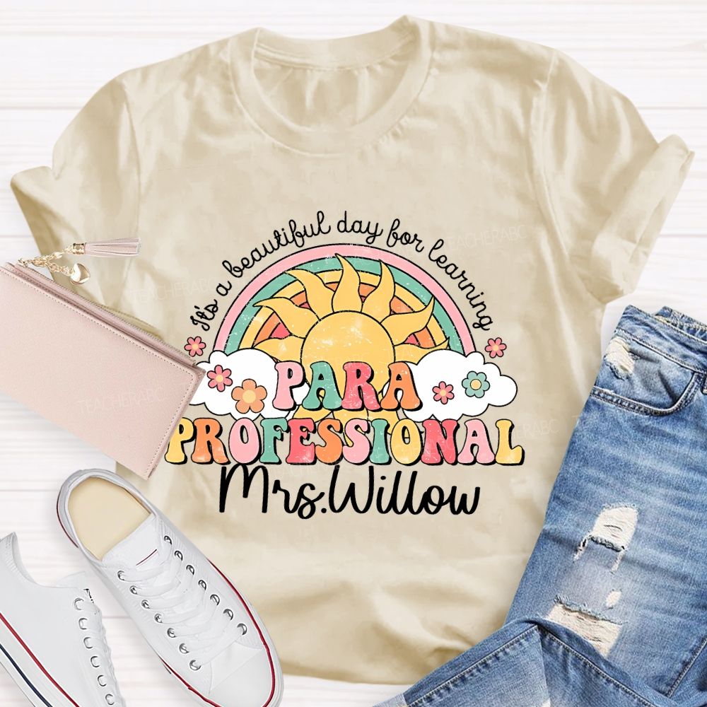 Personalized Name  It's A Beautiful Day For Learning Paraprofessional  Teacher T-shirt