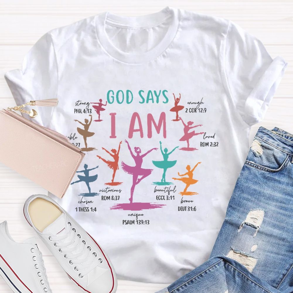 God Says I Am   Dance Teacher Graphic  Teacher T-shirt