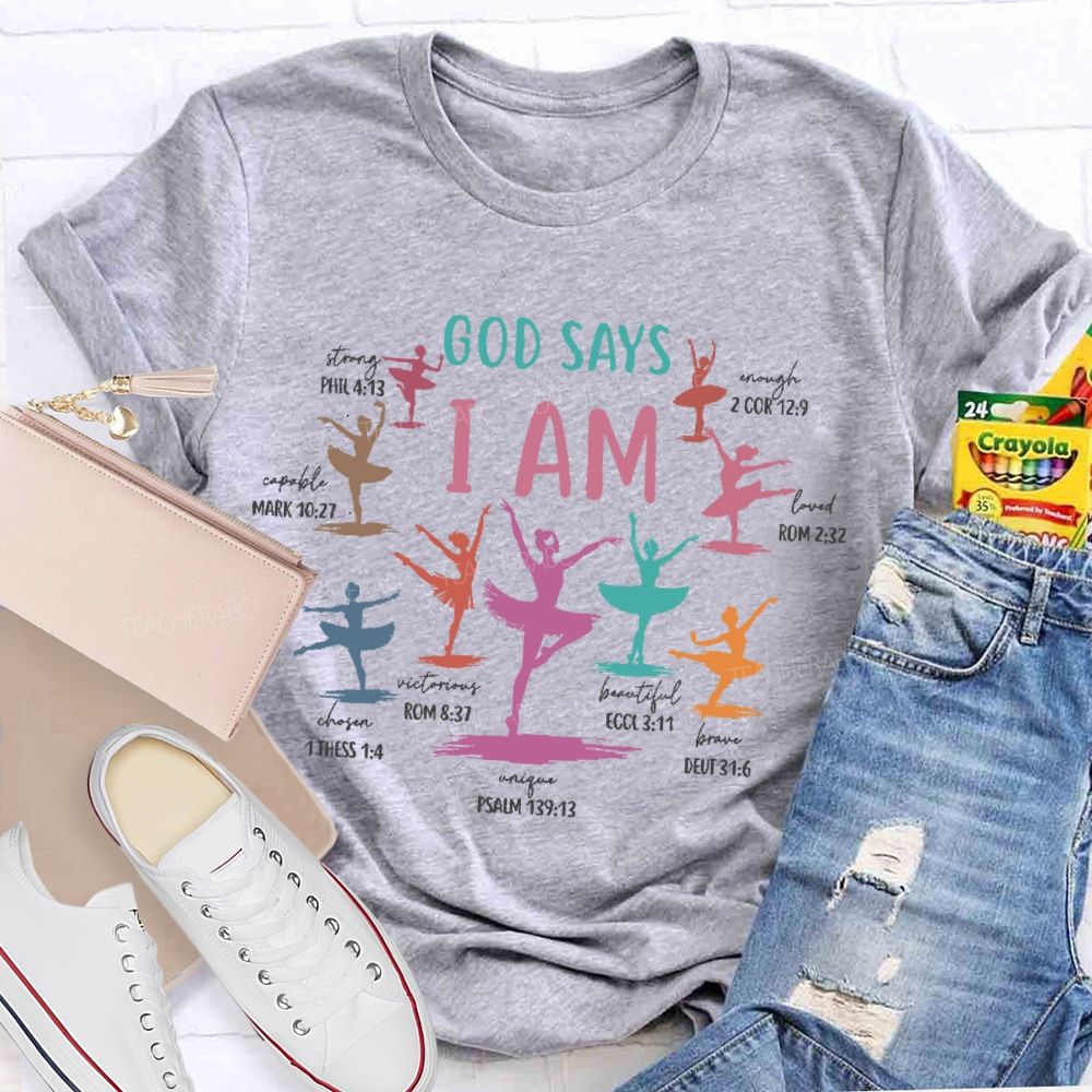 God Says I Am   Dance Teacher Graphic  Teacher T-shirt