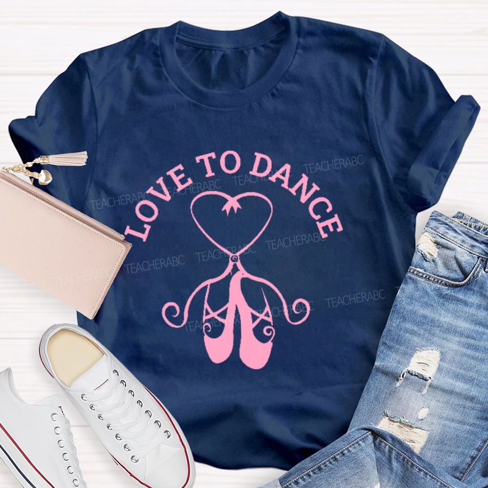 Love To Dance  Graphic  Teacher T-shirt
