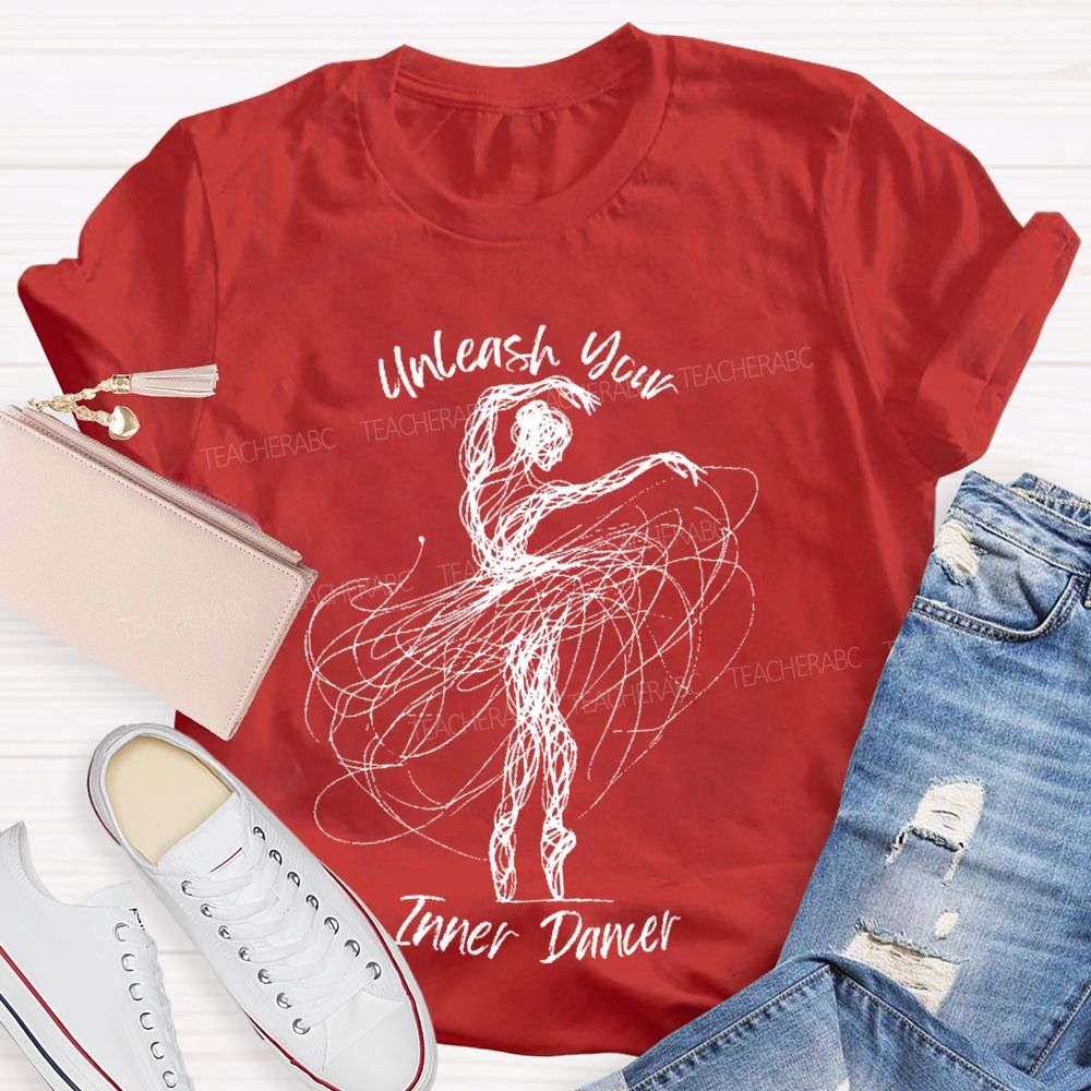 Unleash Your Inner Dancer  Teacher T-shirt