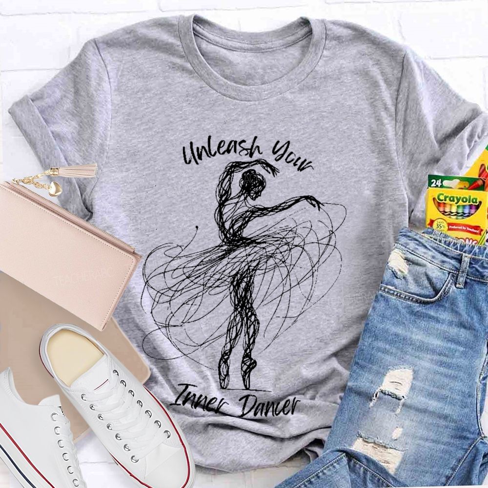 Unleash Your Inner Dancer  Teacher T-shirt