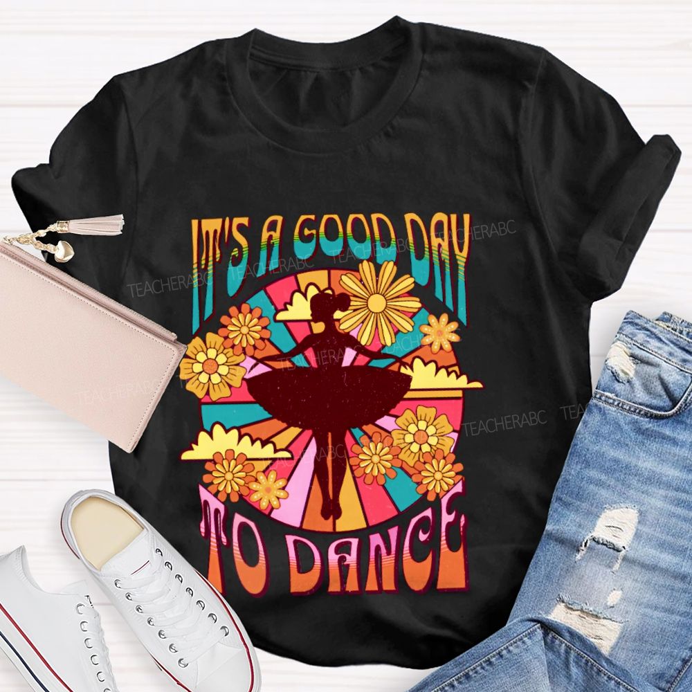It's A Good Day To Dance Graphic  Teacher T-shirt