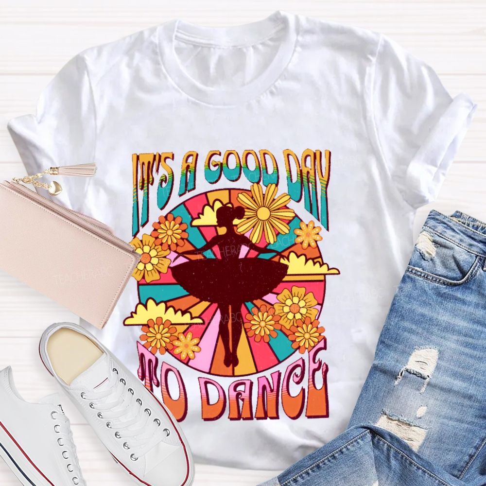 It's A Good Day To Dance Graphic  Teacher T-shirt