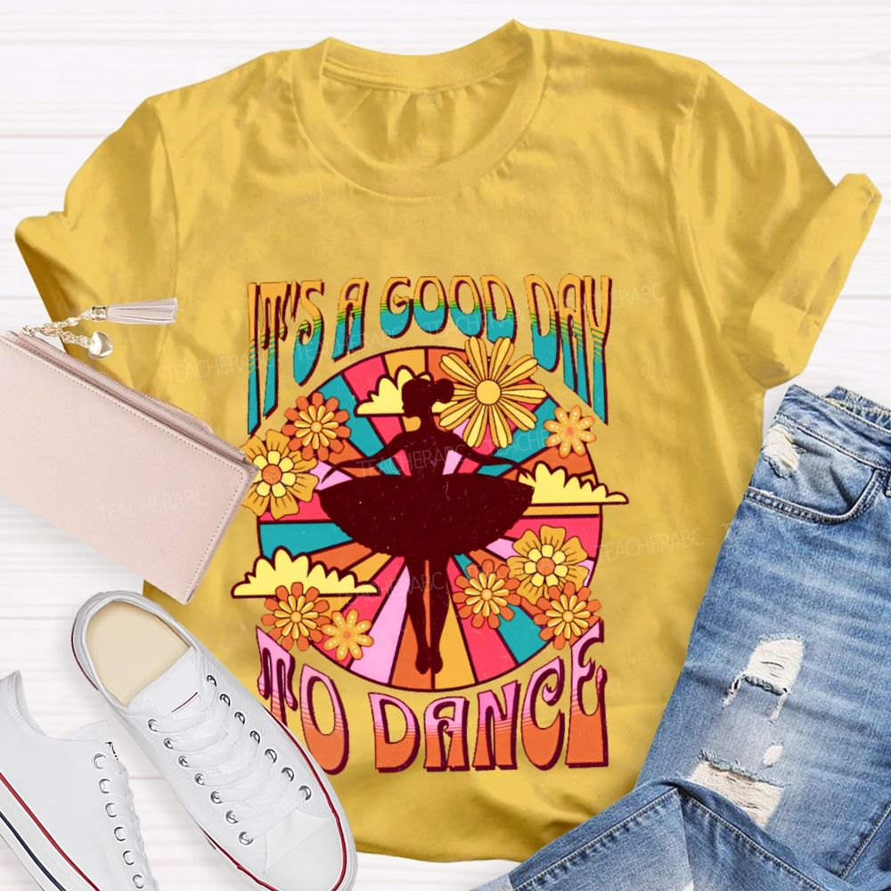It's A Good Day To Dance Graphic  Teacher T-shirt