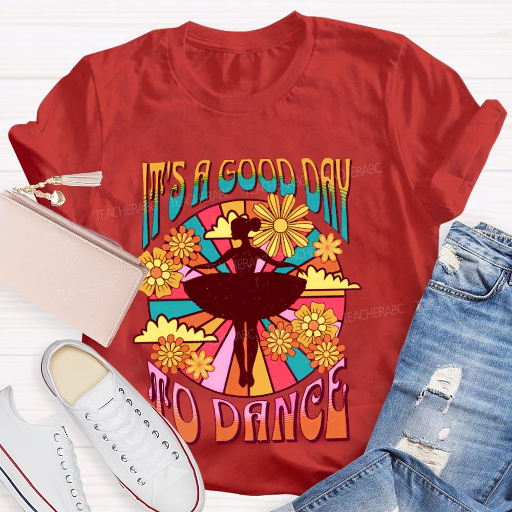 It's A Good Day To Dance Graphic  Teacher T-shirt