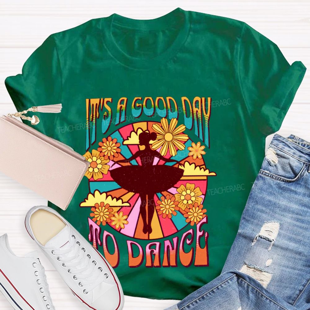 It's A Good Day To Dance Graphic  Teacher T-shirt