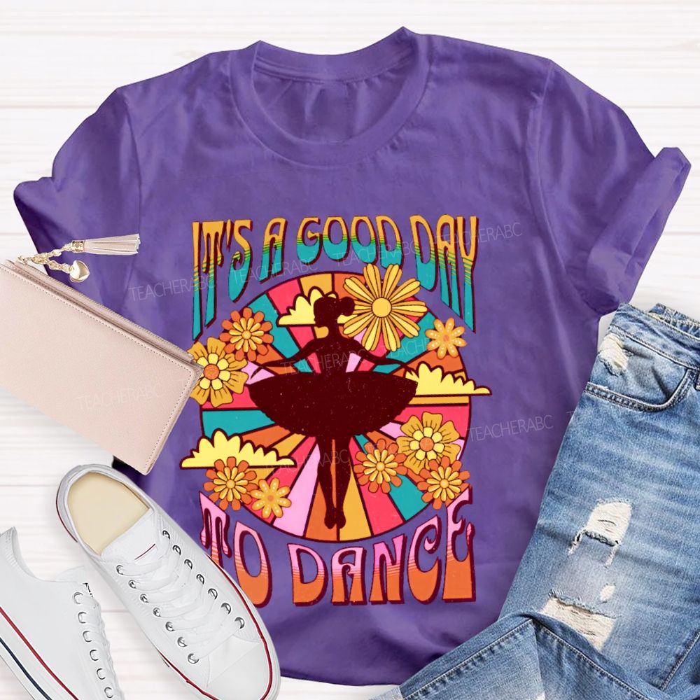 It's A Good Day To Dance Graphic  Teacher T-shirt